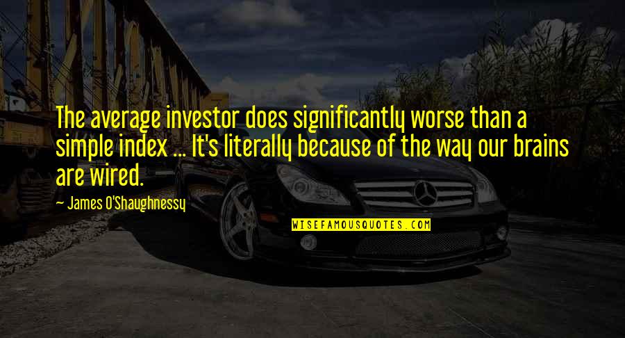 O'james Quotes By James O'Shaughnessy: The average investor does significantly worse than a