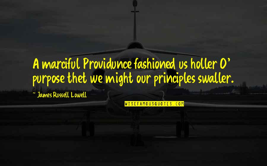 O'james Quotes By James Russell Lowell: A marciful Providunce fashioned us holler O' purpose