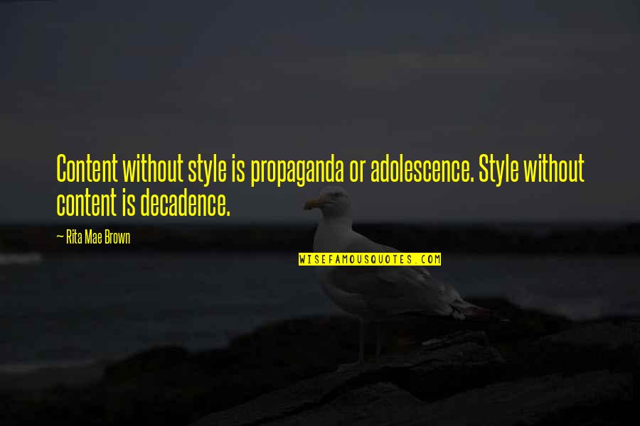 Ojas Gpsc Quotes By Rita Mae Brown: Content without style is propaganda or adolescence. Style Ojas Gpsc Quotes By Rita Mae Brown: Content without style is propaganda or adolescence. Style