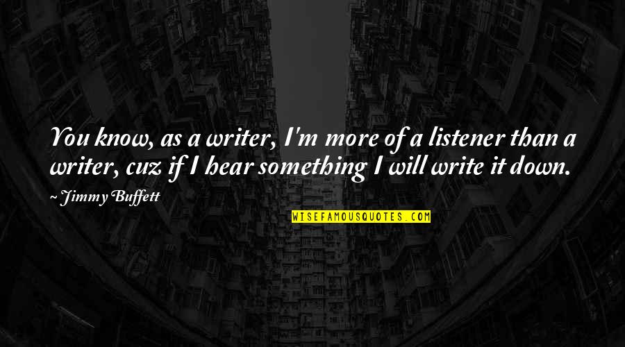 Ojcasmorventuresnigltd Quotes By Jimmy Buffett: You know, as a writer, I'm more of Ojcasmorventuresnigltd Quotes By Jimmy Buffett: You know, as a writer, I'm more of