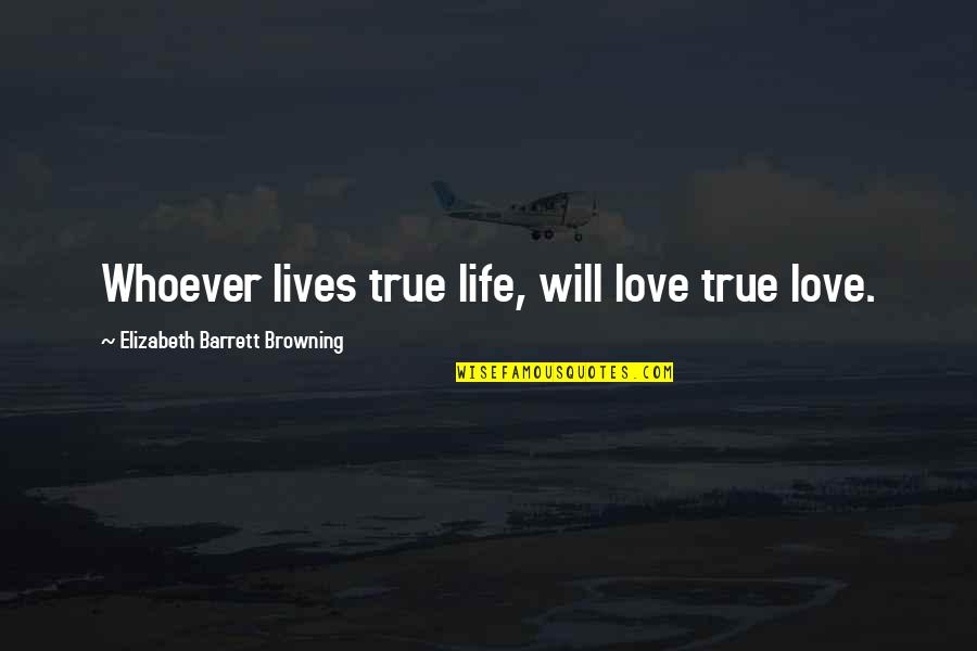 Ojcastrology Quotes By Elizabeth Barrett Browning: Whoever lives true life, will love true love. Ojcastrology Quotes By Elizabeth Barrett Browning: Whoever lives true life, will love true love.