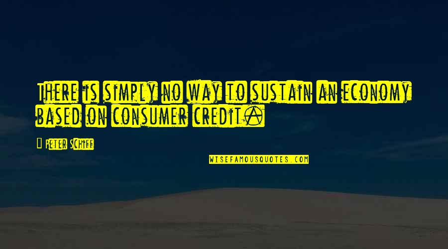 Ojcastrology Quotes By Peter Schiff: There is simply no way to sustain an