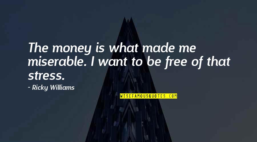 Ojcastrology Quotes By Ricky Williams: The money is what made me miserable. I
