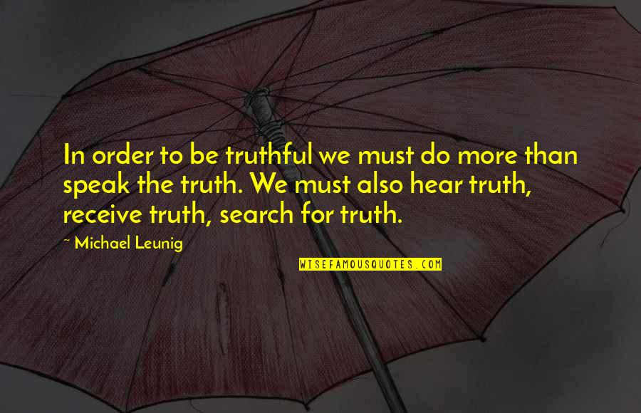 Ojciec Chrzestny Quotes By Michael Leunig: In order to be truthful we must do