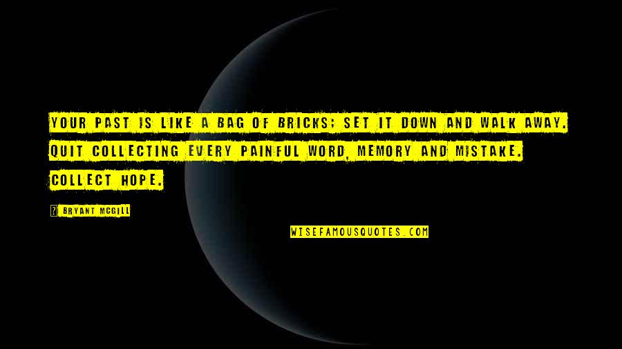 Ojean Quotes By Bryant McGill: Your past is like a bag of bricks;