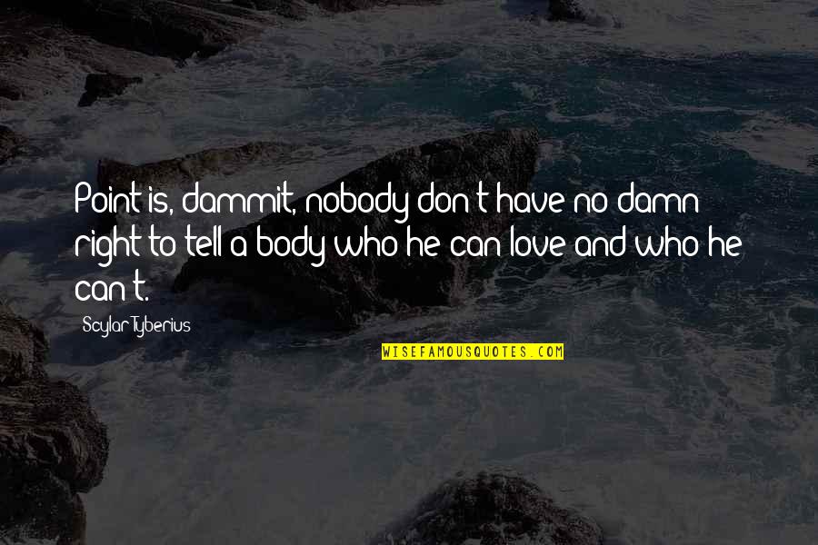 Ojean Quotes By Scylar Tyberius: Point is, dammit, nobody don't have no damn
