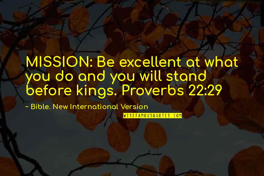 Ojects Quotes By Bible. New International Version: MISSION: Be excellent at what you do and