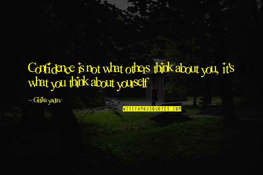 Ojects Quotes By Gitika Yadav: Confidence is not what others think about you,