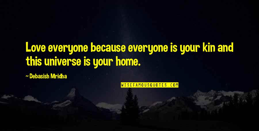 Ojenas Quotes By Debasish Mridha: Love everyone because everyone is your kin and