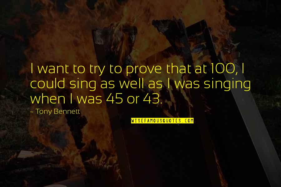Ojeras Memes Quotes By Tony Bennett: I want to try to prove that at Ojeras Memes Quotes By Tony Bennett: I want to try to prove that at