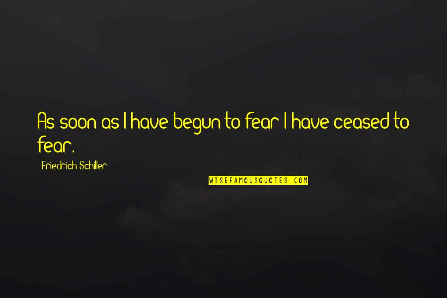 Ojeras Quotes By Friedrich Schiller: As soon as I have begun to fear