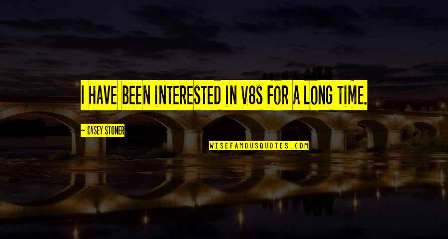 Ojerholm And Associates Quotes By Casey Stoner: I have been interested in V8s for a Ojerholm And Associates Quotes By Casey Stoner: I have been interested in V8s for a