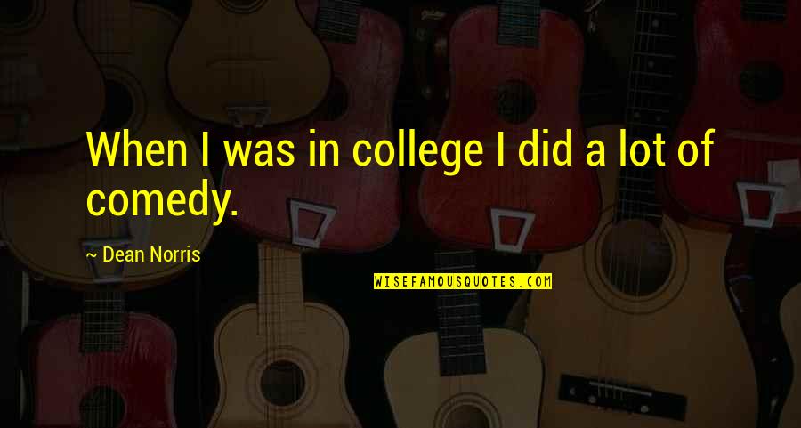 Ojesed Quotes By Dean Norris: When I was in college I did a