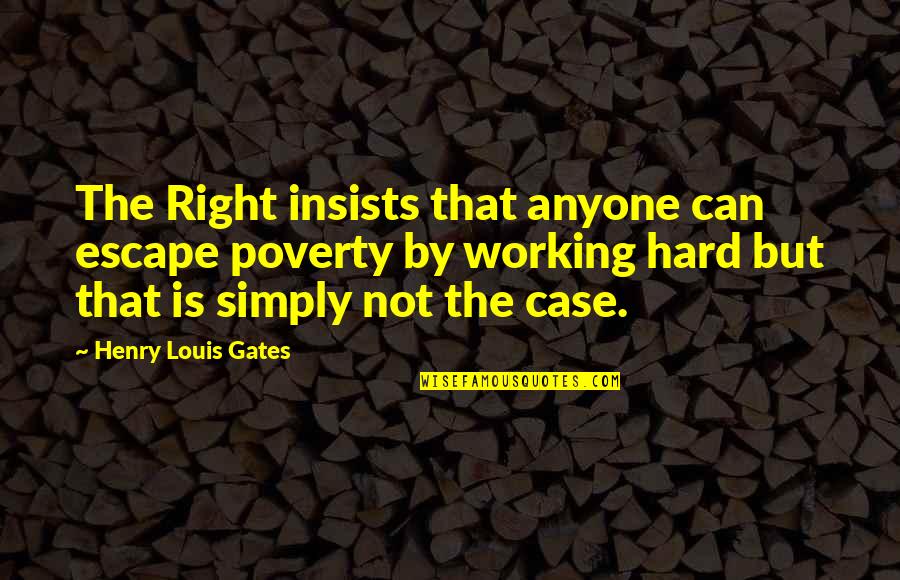 Ojetes En Quotes By Henry Louis Gates: The Right insists that anyone can escape poverty