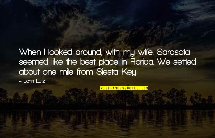Oji-cree Quotes By John Lutz: When I looked around, with my wife, Sarasota
