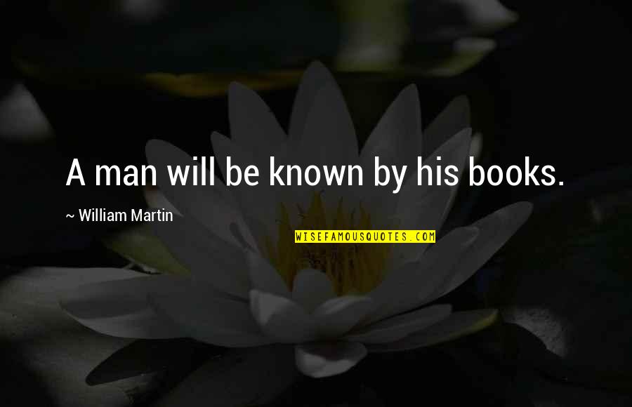 Ojibway Quotes By William Martin: A man will be known by his books.