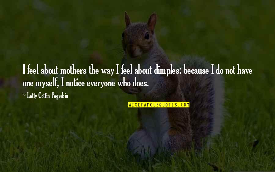 Ojibways Quotes By Letty Cottin Pogrebin: I feel about mothers the way I feel Ojibways Quotes By Letty Cottin Pogrebin: I feel about mothers the way I feel