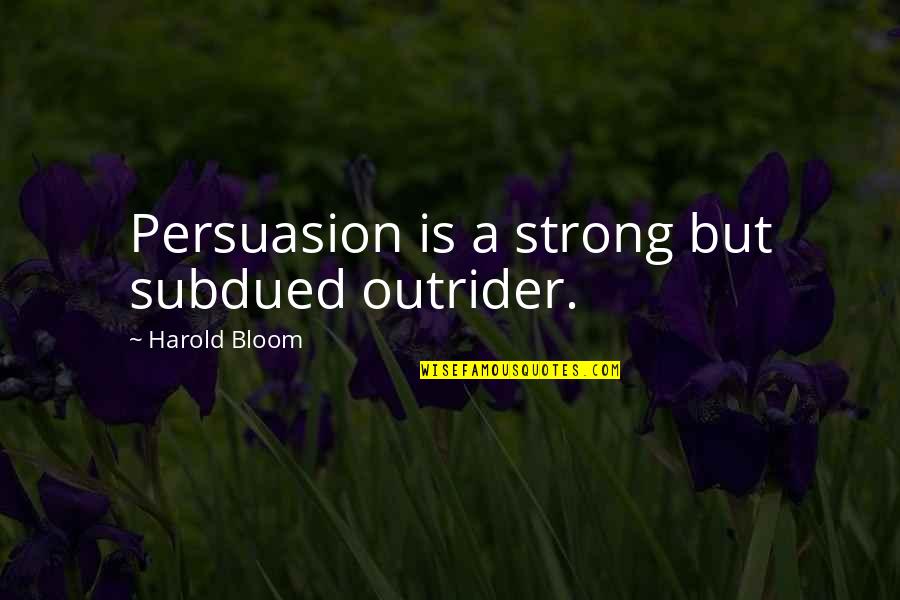 Ojiisan In Hiragana Quotes By Harold Bloom: Persuasion is a strong but subdued outrider. Ojiisan In Hiragana Quotes By Harold Bloom: Persuasion is a strong but subdued outrider.