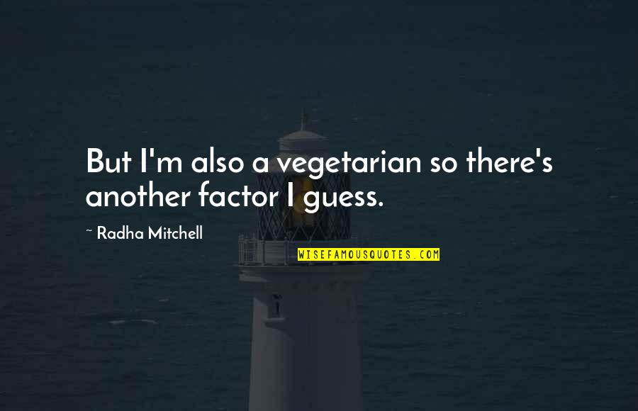 Ojiisan In Hiragana Quotes By Radha Mitchell: But I'm also a vegetarian so there's another Ojiisan In Hiragana Quotes By Radha Mitchell: But I'm also a vegetarian so there's another