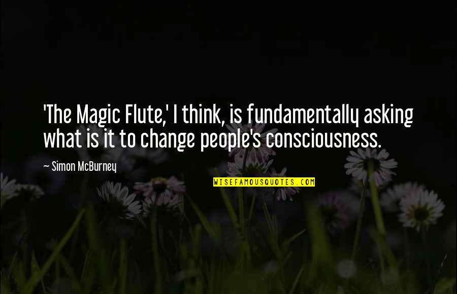 Ojinos Quotes By Simon McBurney: 'The Magic Flute,' I think, is fundamentally asking