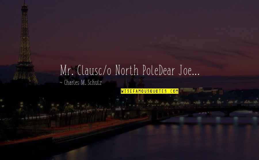 O'joe Quotes By Charles M. Schulz: Mr. Clausc/o North PoleDear Joe... O'joe Quotes By Charles M. Schulz: Mr. Clausc/o North PoleDear Joe...