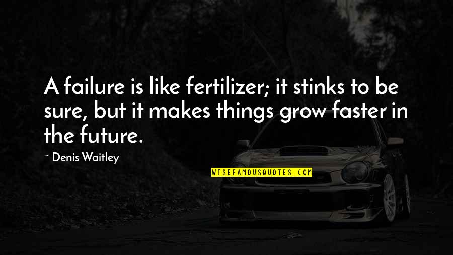 Ojore Swimming Quotes By Denis Waitley: A failure is like fertilizer; it stinks to Ojore Swimming Quotes By Denis Waitley: A failure is like fertilizer; it stinks to