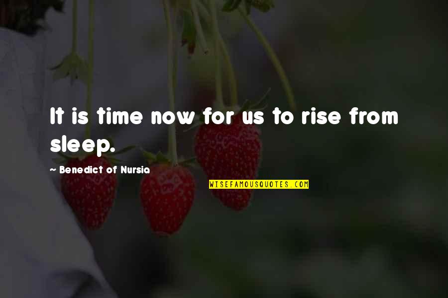 Ojos Bonitos Quotes By Benedict Of Nursia: It is time now for us to rise