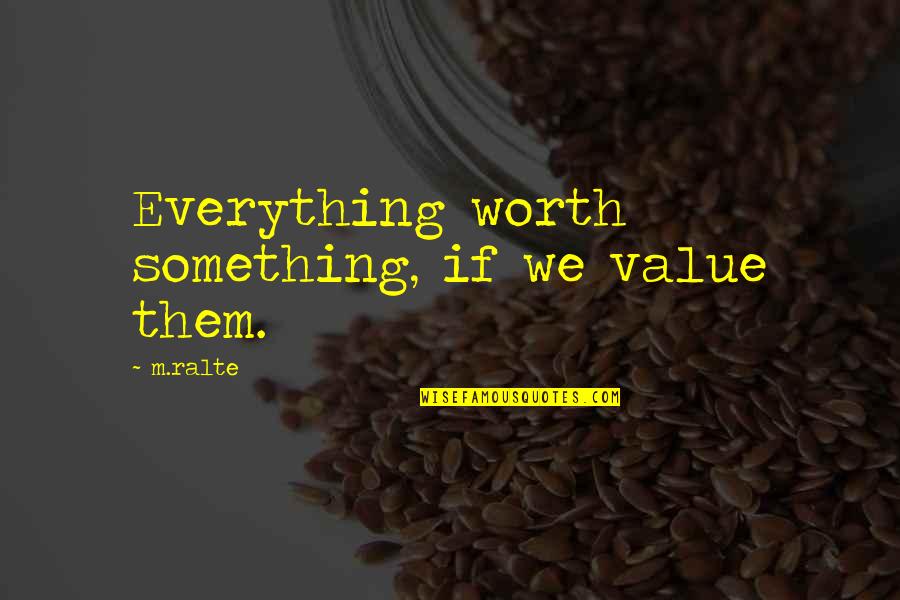 Ojos Bonitos Quotes By M.ralte: Everything worth something, if we value them.