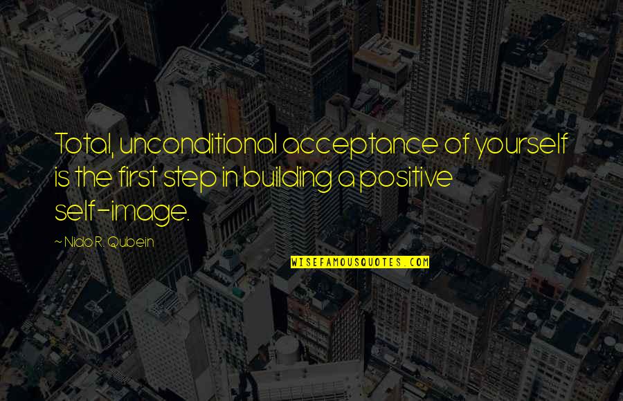 Ojos Quotes By Nido R. Qubein: Total, unconditional acceptance of yourself is the first