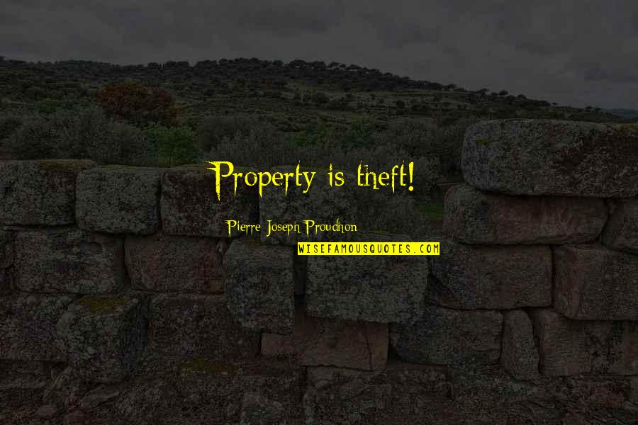 Ojos Quotes By Pierre-Joseph Proudhon: Property is theft!