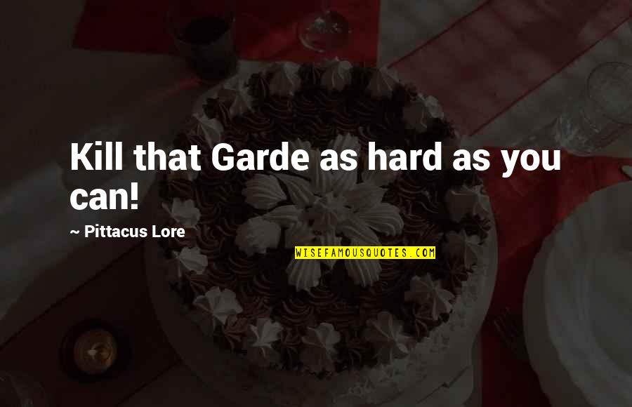 Ojos Quotes By Pittacus Lore: Kill that Garde as hard as you can!