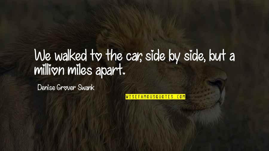 Ojou Sama Quotes By Denise Grover Swank: We walked to the car, side by side, Ojou Sama Quotes By Denise Grover Swank: We walked to the car, side by side,