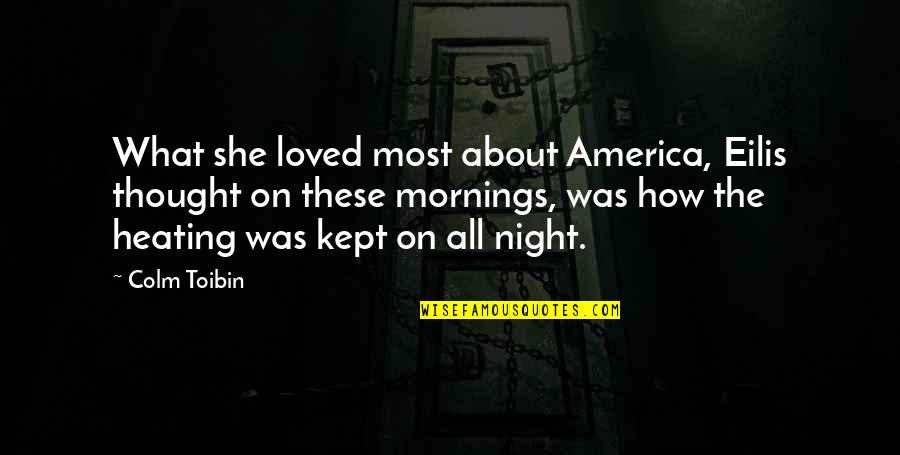 Ojsc Quotes By Colm Toibin: What she loved most about America, Eilis thought Ojsc Quotes By Colm Toibin: What she loved most about America, Eilis thought