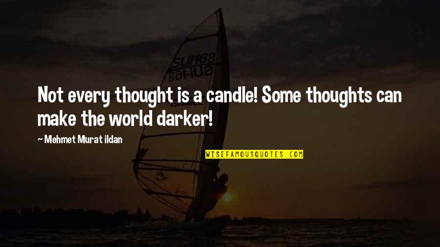 Ojsm Quotes By Mehmet Murat Ildan: Not every thought is a candle! Some thoughts Ojsm Quotes By Mehmet Murat Ildan: Not every thought is a candle! Some thoughts
