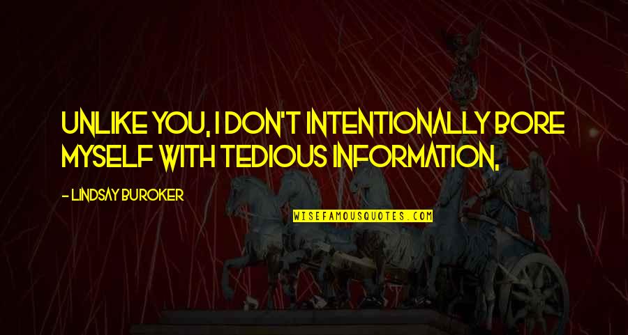Ojuelo Quotes By Lindsay Buroker: Unlike you, I don't intentionally bore myself with Ojuelo Quotes By Lindsay Buroker: Unlike you, I don't intentionally bore myself with