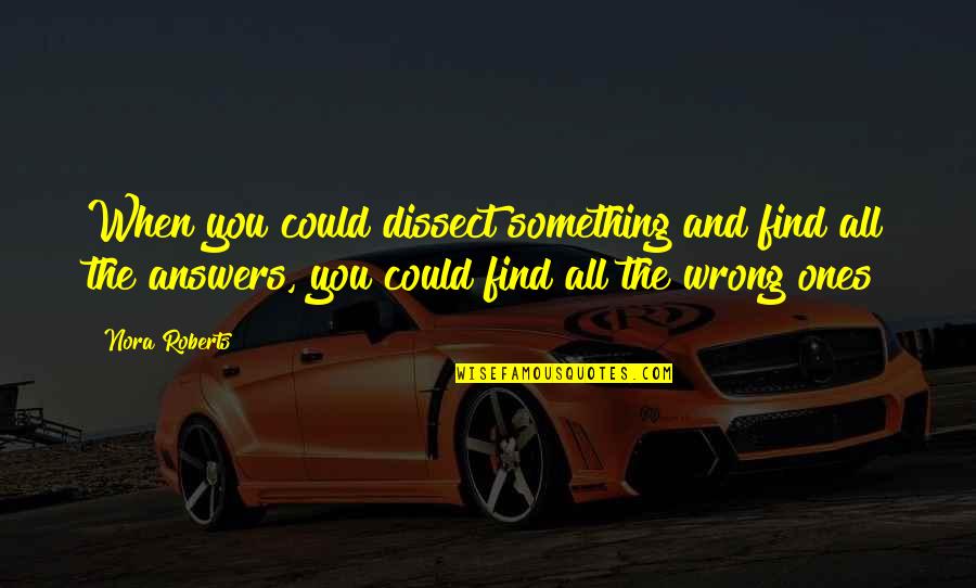 Ojuelo Quotes By Nora Roberts: When you could dissect something and find all