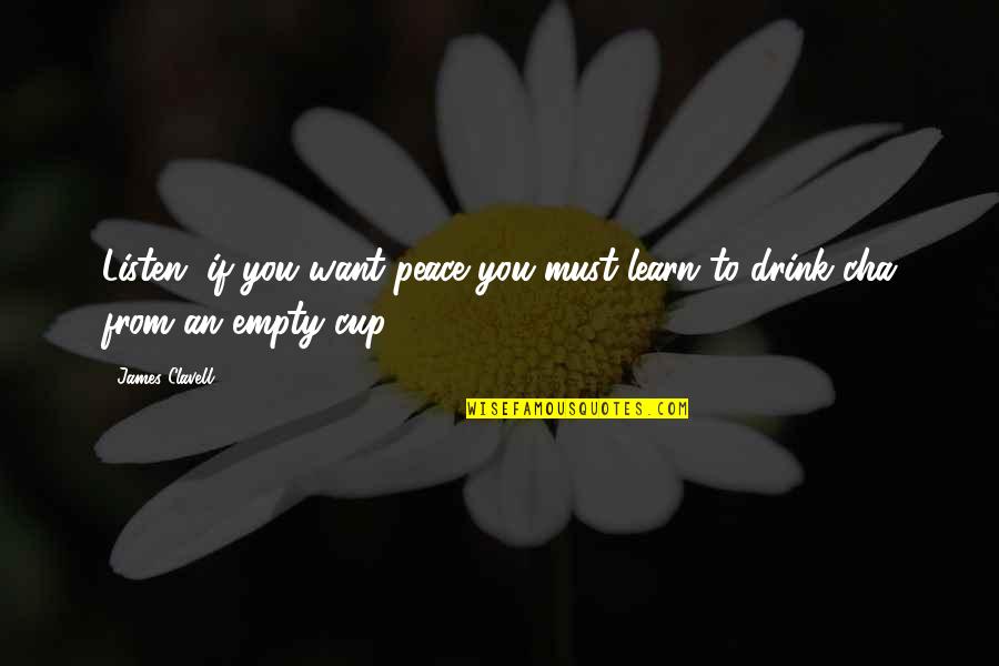 Ok Cha Quotes By James Clavell: Listen, if you want peace you must learn