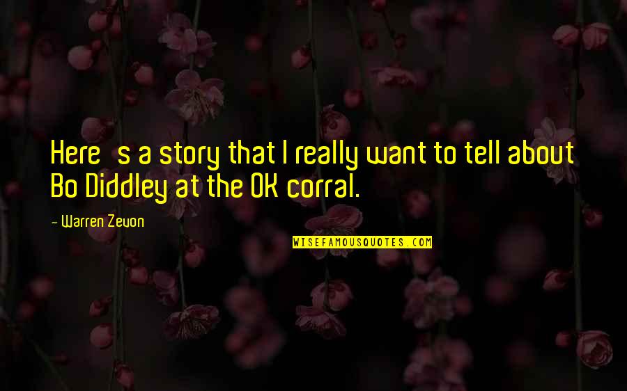 Ok Corral Quotes By Warren Zevon: Here's a story that I really want to