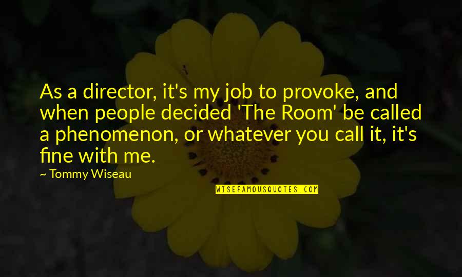 Ok Fine Whatever Quotes By Tommy Wiseau: As a director, it's my job to provoke, Ok Fine Whatever Quotes By Tommy Wiseau: As a director, it's my job to provoke,