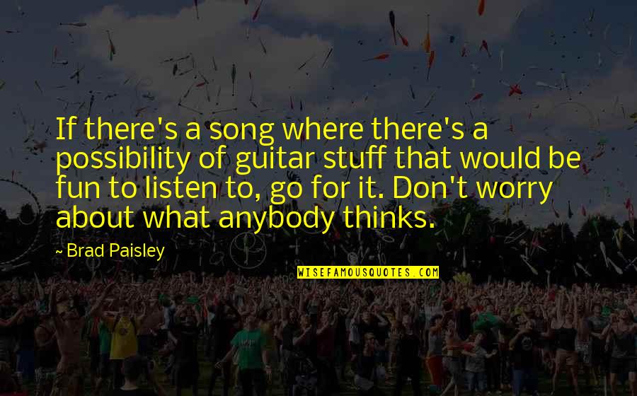 Ok Go Song Quotes By Brad Paisley: If there's a song where there's a possibility Ok Go Song Quotes By Brad Paisley: If there's a song where there's a possibility