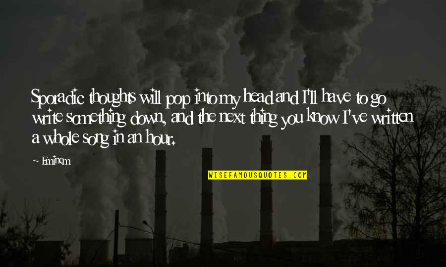 Ok Go Song Quotes By Eminem: Sporadic thoughts will pop into my head and