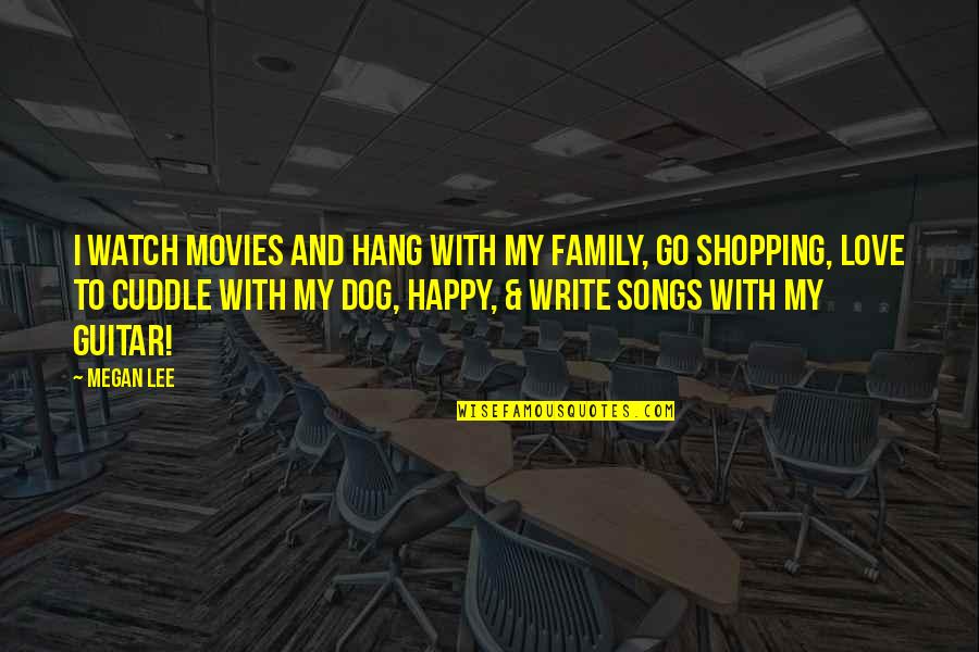 Ok Go Song Quotes By Megan Lee: I watch movies and hang with my family, Ok Go Song Quotes By Megan Lee: I watch movies and hang with my family,