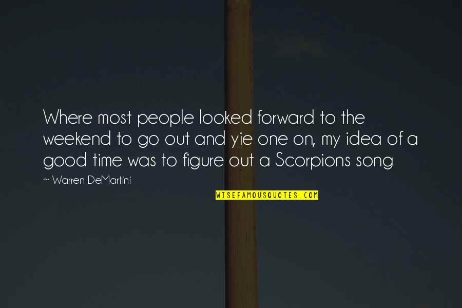 Ok Go Song Quotes By Warren DeMartini: Where most people looked forward to the weekend Ok Go Song Quotes By Warren DeMartini: Where most people looked forward to the weekend