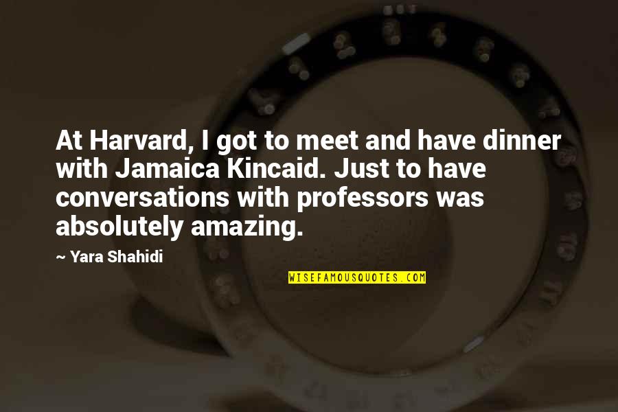 Ok Kincaid Quotes By Yara Shahidi: At Harvard, I got to meet and have
