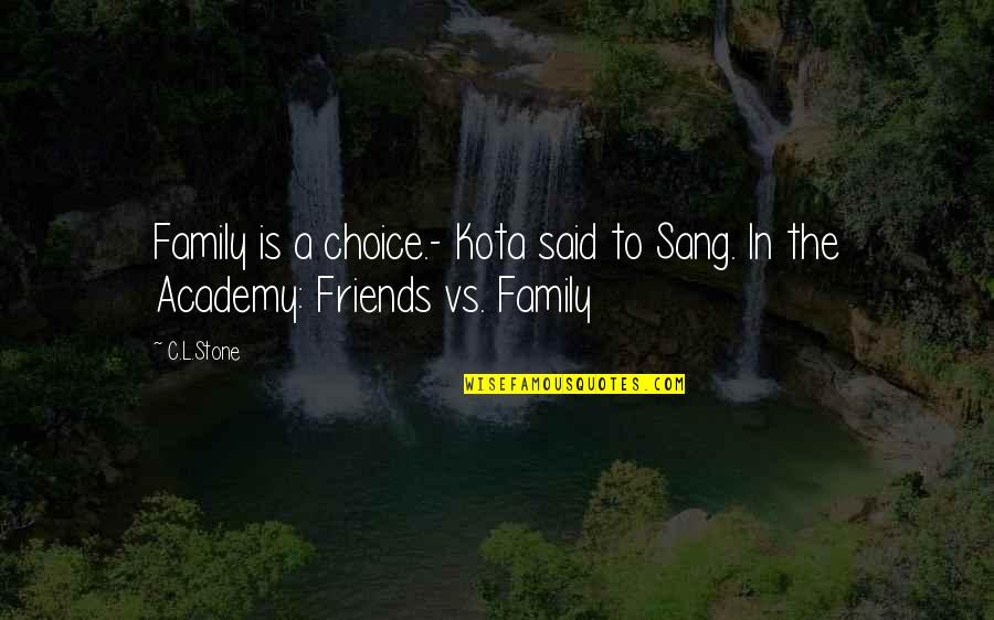 Oka Pipe Quotes By C.L.Stone: Family is a choice.- Kota said to Sang.