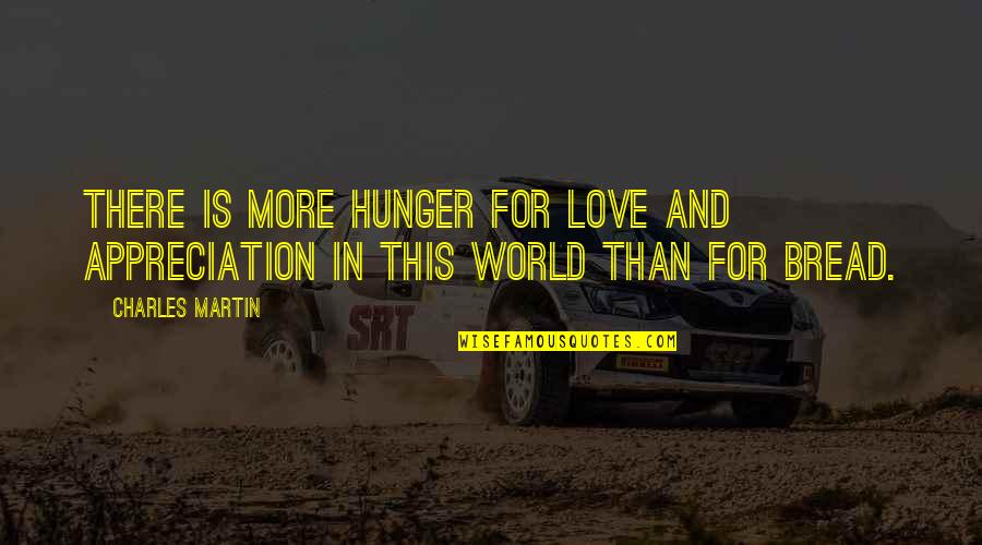 Okaaaaaay Im Quotes By Charles Martin: There is more hunger for love and appreciation