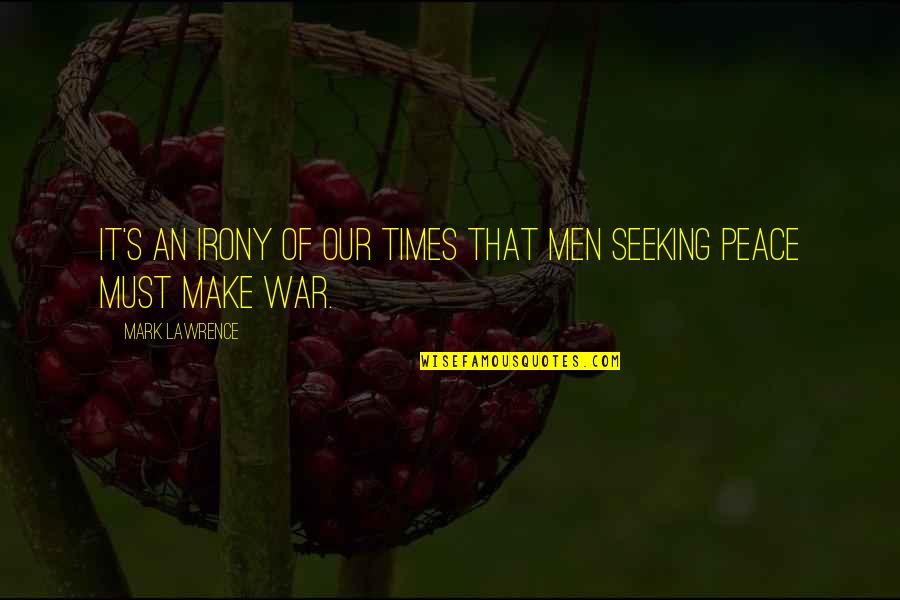 Okabayashi Shogen Quotes By Mark Lawrence: It's an irony of our times that men Okabayashi Shogen Quotes By Mark Lawrence: It's an irony of our times that men