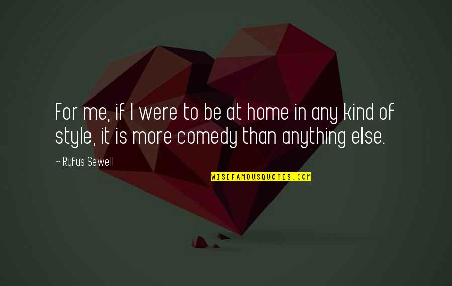 Okabayashi Shogen Quotes By Rufus Sewell: For me, if I were to be at Okabayashi Shogen Quotes By Rufus Sewell: For me, if I were to be at