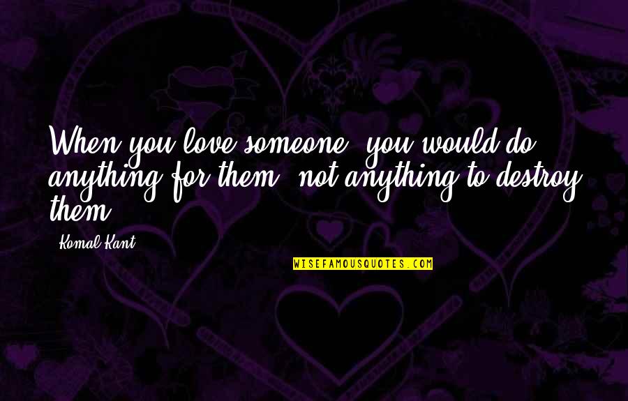 O'kadhal Kanmani Quotes By Komal Kant: When you love someone, you would do anything