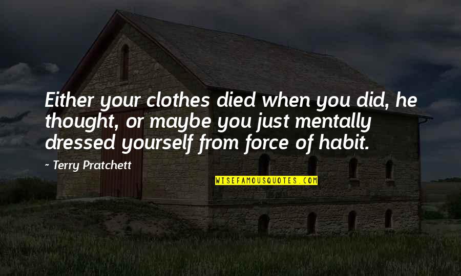 O'kadhal Kanmani Quotes By Terry Pratchett: Either your clothes died when you did, he